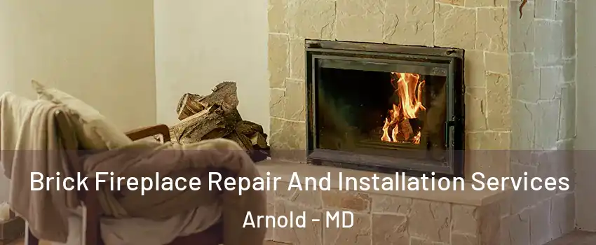  Brick Fireplace Repair And Installation Services Arnold - MD