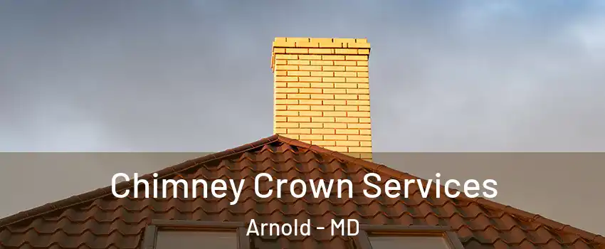 Chimney Crown Services Arnold - MD