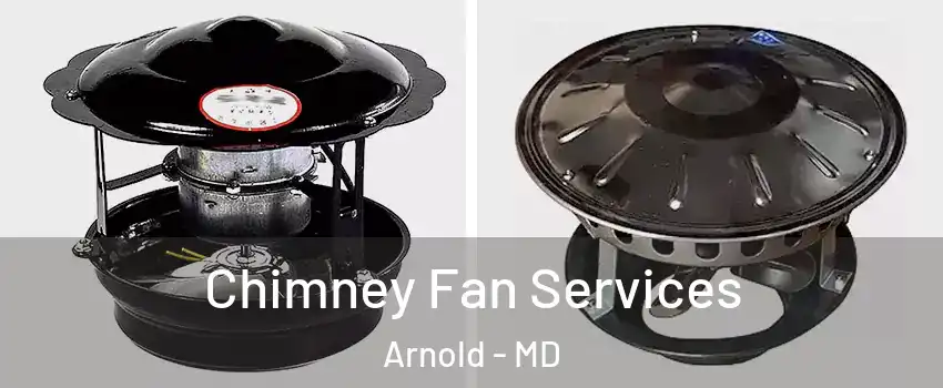  Chimney Fan Services Arnold - MD