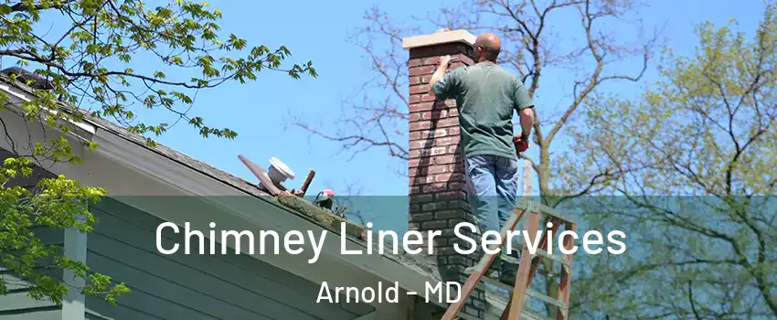  Chimney Liner Services Arnold - MD