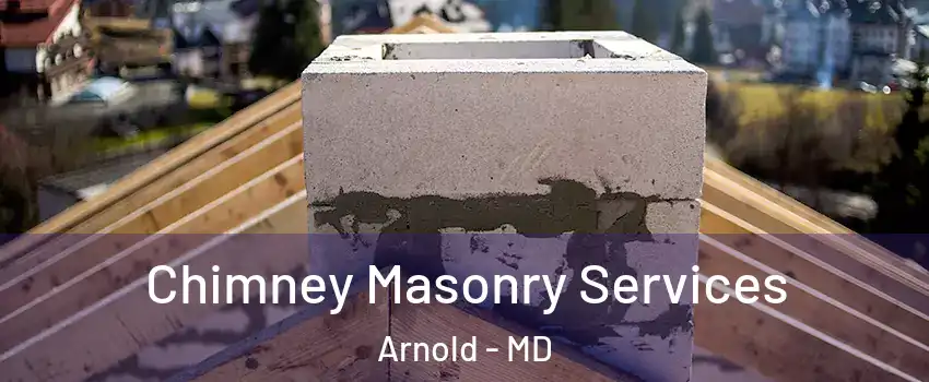  Chimney Masonry Services Arnold - MD