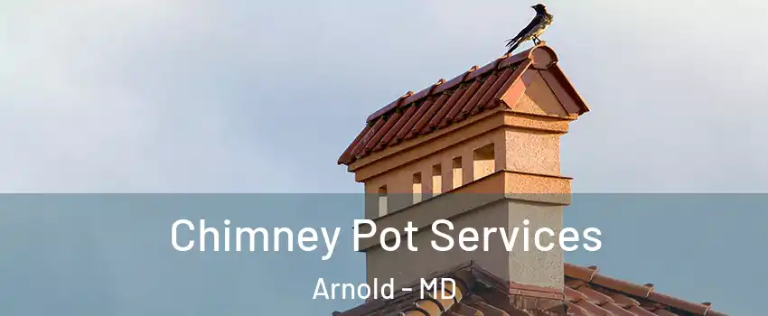  Chimney Pot Services Arnold - MD