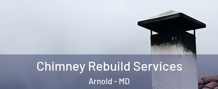  Chimney Rebuild Services Arnold - MD