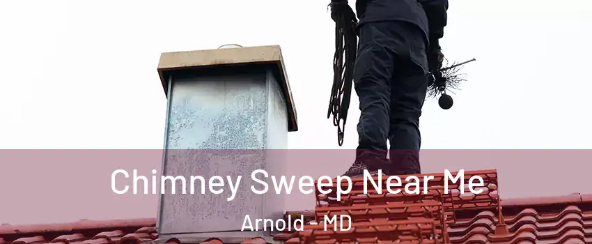  Chimney Sweep Near Me Arnold - MD