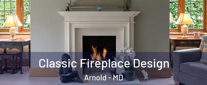  Classic Fireplace Design Arnold - MD