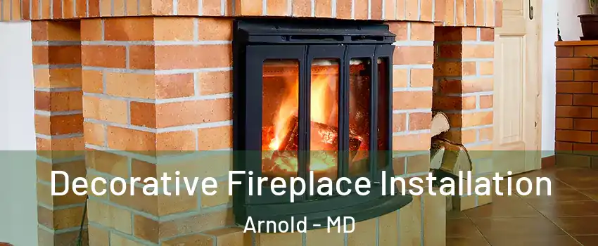  Decorative Fireplace Installation Arnold - MD