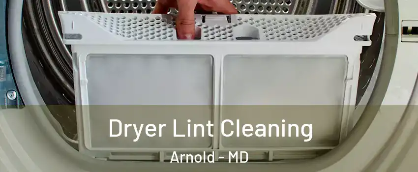  Dryer Lint Cleaning Arnold - MD