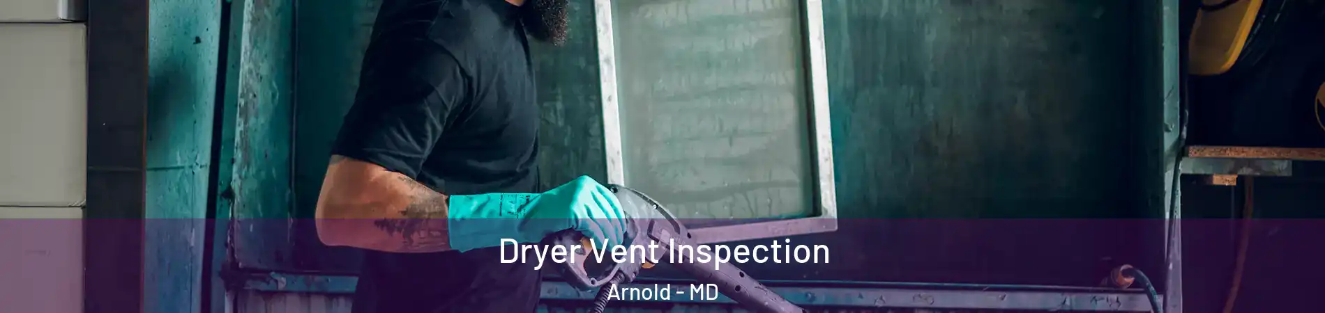  Dryer Vent Inspection Arnold - MD
