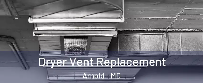  Dryer Vent Replacement Arnold - MD