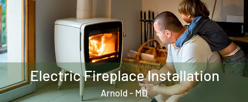  Electric Fireplace Installation Arnold - MD