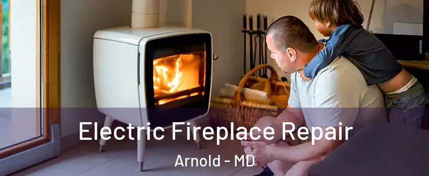  Electric Fireplace Repair Arnold - MD