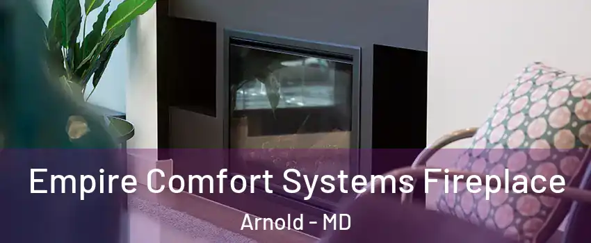  Empire Comfort Systems Fireplace Arnold - MD
