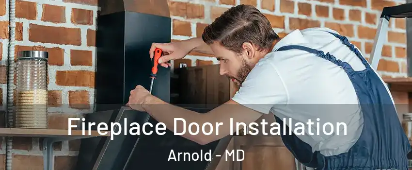  Fireplace Door Installation Arnold - MD