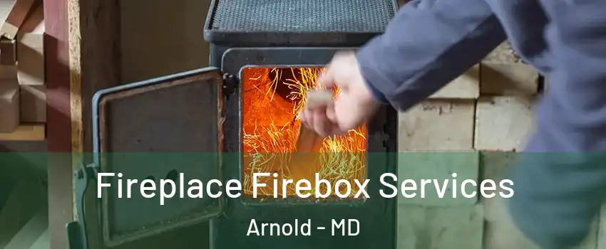  Fireplace Firebox Services Arnold - MD
