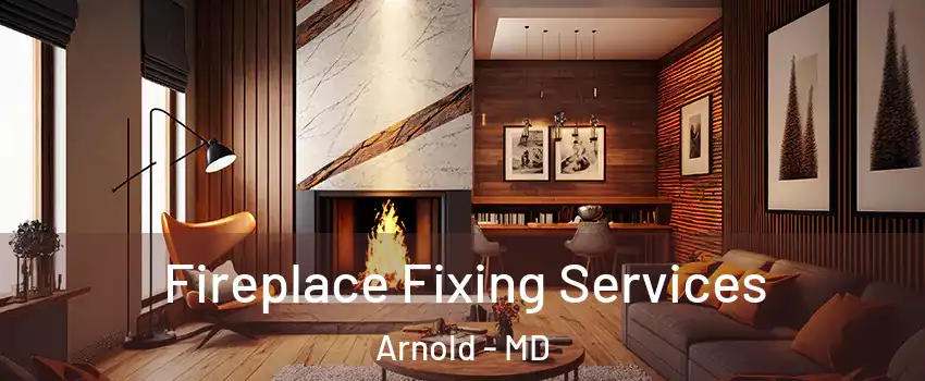  Fireplace Fixing Services Arnold - MD