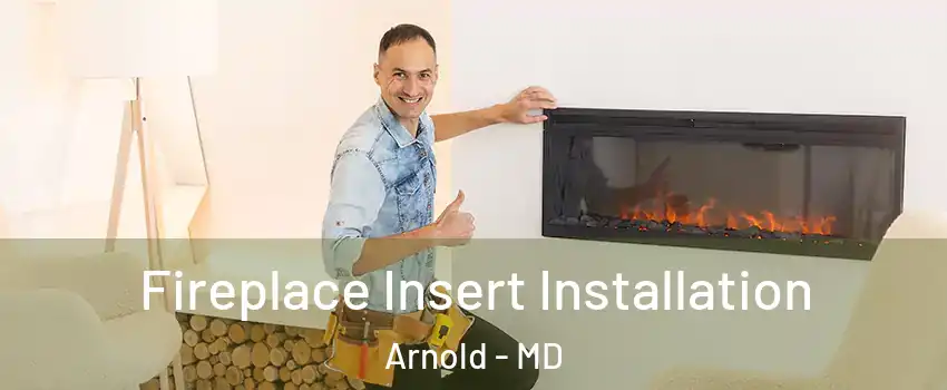  Fireplace Insert Installation Arnold - MD