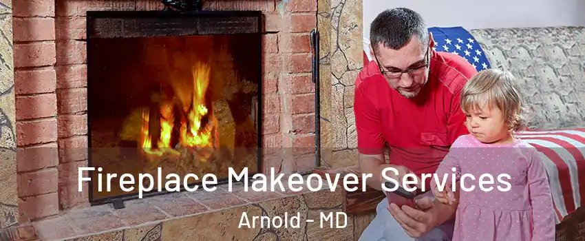  Fireplace Makeover Services Arnold - MD