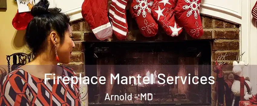  Fireplace Mantel Services Arnold - MD