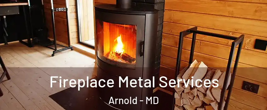 Fireplace Metal Services Arnold - MD