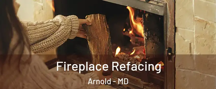  Fireplace Refacing Arnold - MD