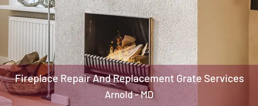  Fireplace Repair And Replacement Grate Services Arnold - MD