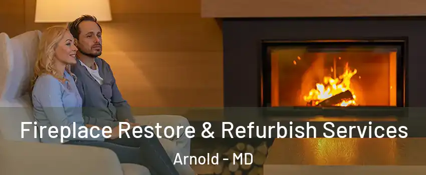  Fireplace Restore & Refurbish Services Arnold - MD