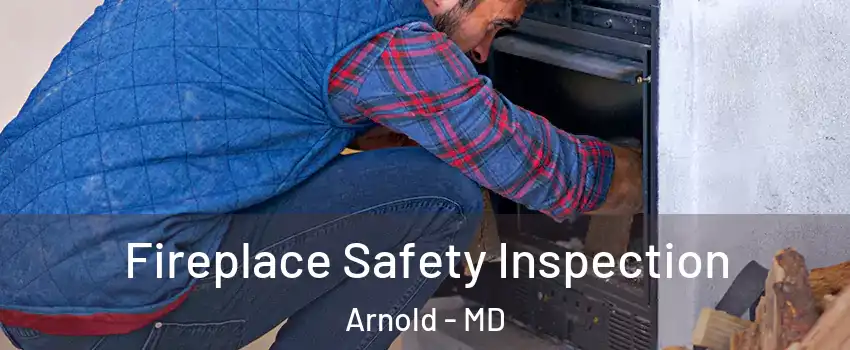  Fireplace Safety Inspection Arnold - MD
