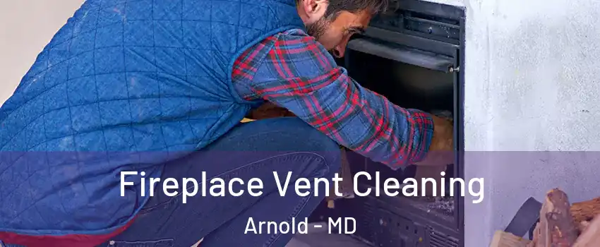  Fireplace Vent Cleaning Arnold - MD