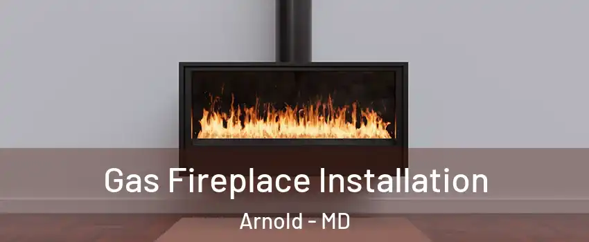  Gas Fireplace Installation Arnold - MD