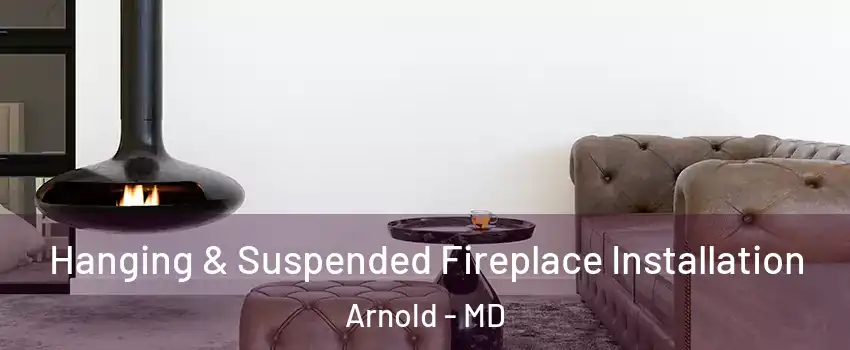  Hanging & Suspended Fireplace Installation Arnold - MD