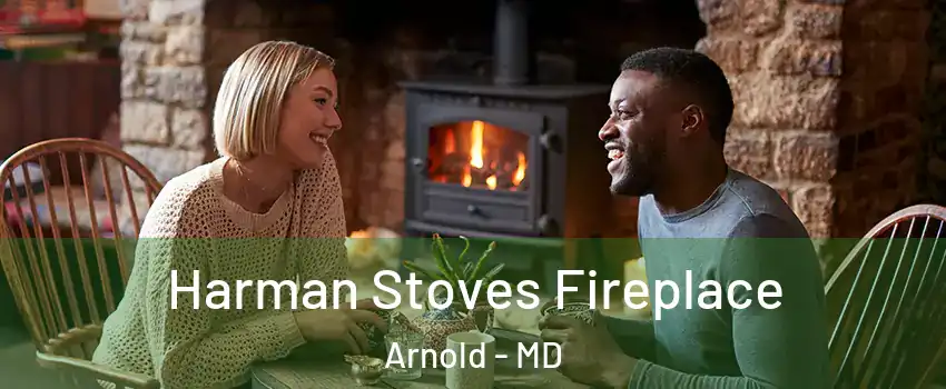  Harman Stoves Fireplace Arnold - MD