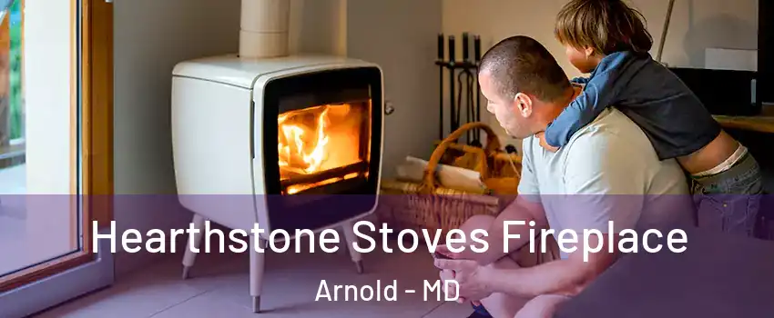  Hearthstone Stoves Fireplace Arnold - MD