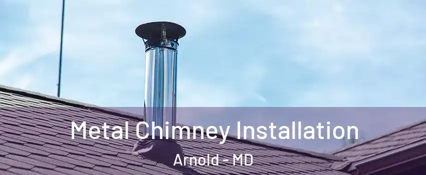  Metal Chimney Installation Arnold - MD