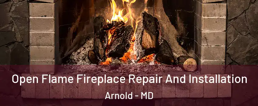  Open Flame Fireplace Repair And Installation Arnold - MD