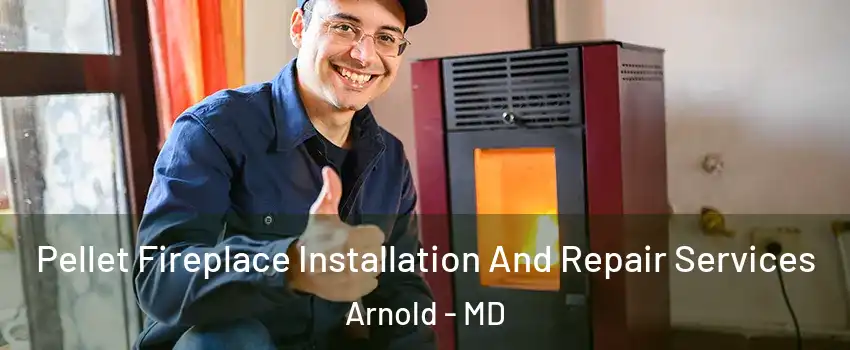 Pellet Fireplace Installation And Repair Services Arnold - MD