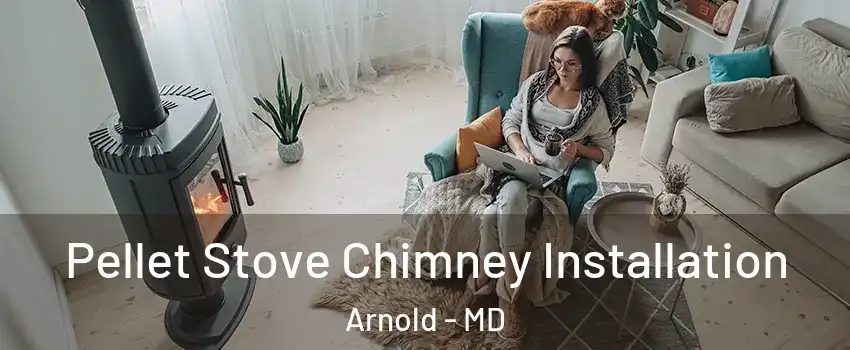  Pellet Stove Chimney Installation Arnold - MD
