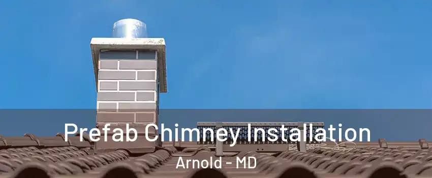  Prefab Chimney Installation Arnold - MD
