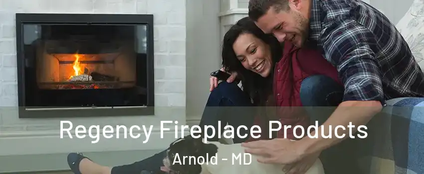  Regency Fireplace Products Arnold - MD
