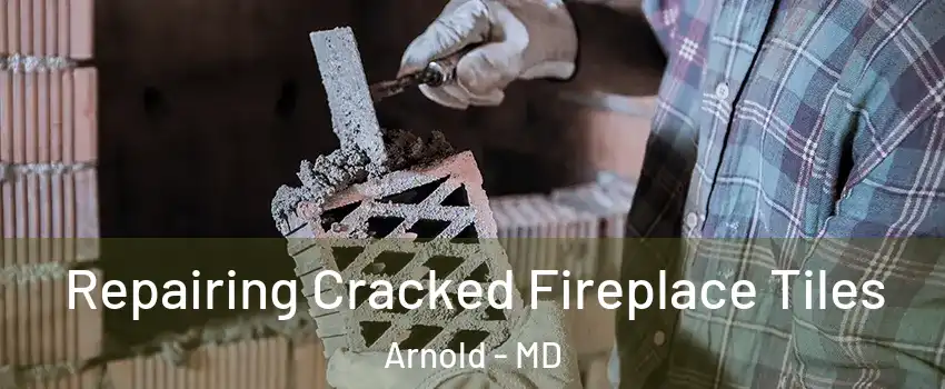  Repairing Cracked Fireplace Tiles Arnold - MD