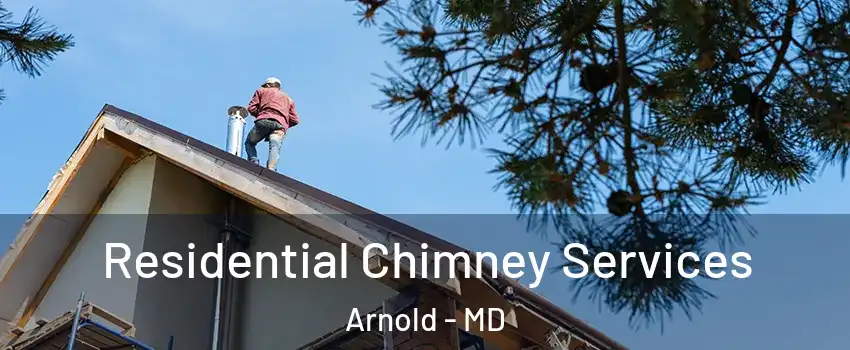  Residential Chimney Services Arnold - MD
