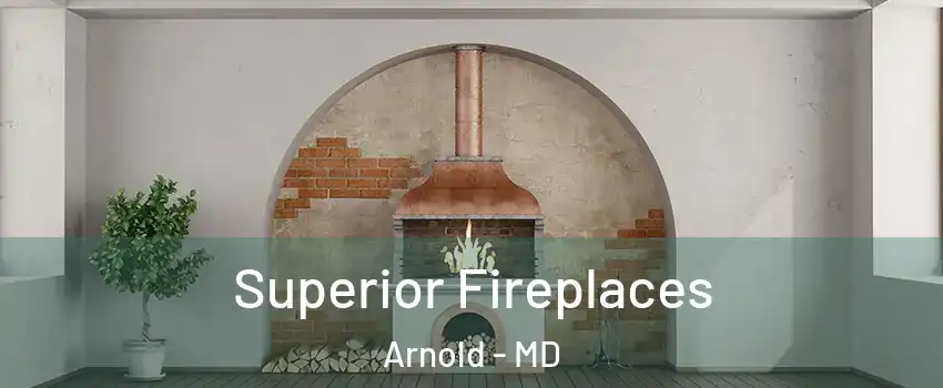  Superior Fireplaces Arnold - MD