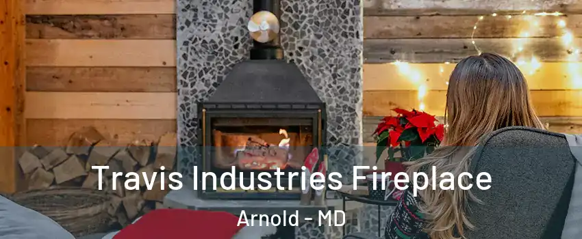  Travis Industries Fireplace Arnold - MD