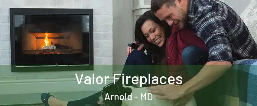  Valor Fireplaces Arnold - MD
