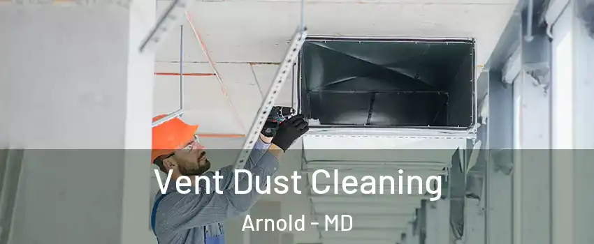  Vent Dust Cleaning Arnold - MD