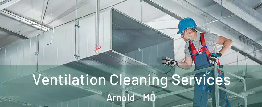  Ventilation Cleaning Services Arnold - MD