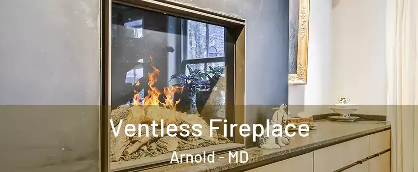  Ventless Fireplace Arnold - MD