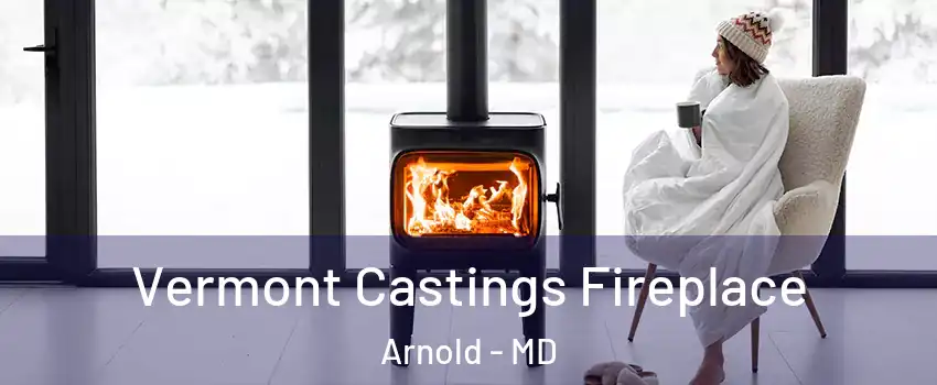  Vermont Castings Fireplace Arnold - MD