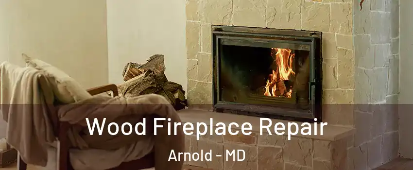  Wood Fireplace Repair Arnold - MD