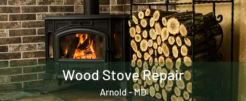  Wood Stove Repair Arnold - MD